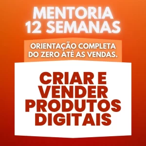 Mentoria 12 Semanas - Criar e Vender Produtos Digitais